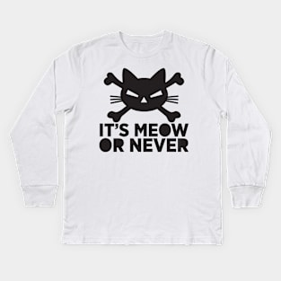 It's meow or never Kids Long Sleeve T-Shirt